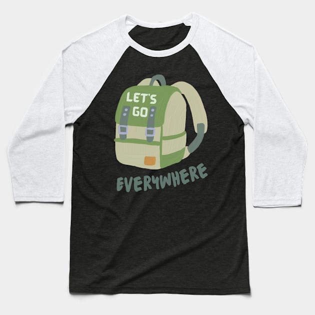 Let's Go Everywhere, with Backpack. Baseball T-Shirt by Coralgb